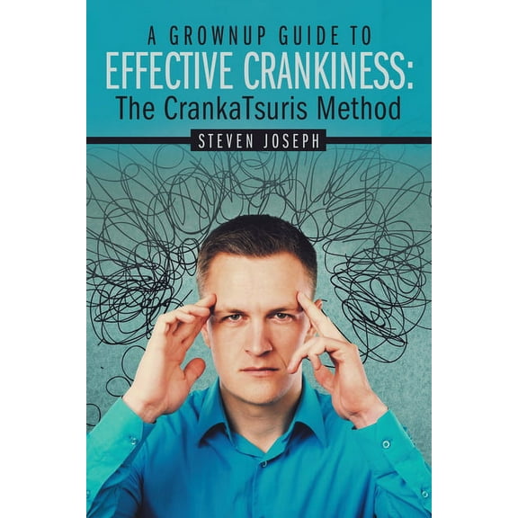 A Grownup Guide to Effective Crankiness: : The Crankatsuris Method, (Paperback)