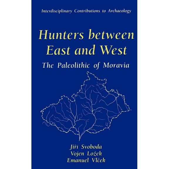 Interdisciplinary Contributions to Archa Hunters Between East and West: The Paleolithic of Moravia, (Hardcover)