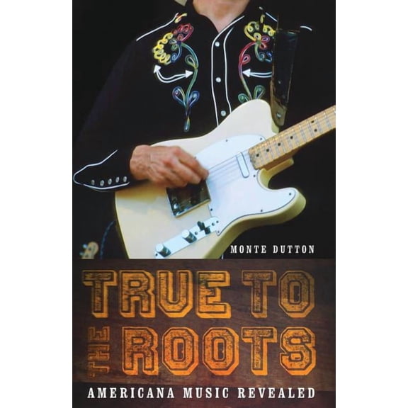 Bison Original True to the Roots: Americana Music Revealed, (Paperback)