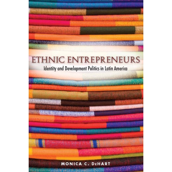 Ethnic Entrepreneurs: Identity and Development Politics in Latin America, (Paperback)