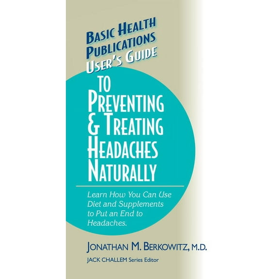 Basic Health Publications User's Gu User's Guide to Preventing & Treating Headaches Naturally, (Hardcover)