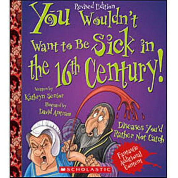 Pre-Owned You Wouldn't Want to Be Sick in the 16th Century! (Revised Edition) (You Wouldn't Want To... History of the World) (Paperback) 0531228525 9780531228524