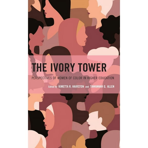 The Ivory Tower: Perspectives of Women of Color in Higher Education, (Hardcover)