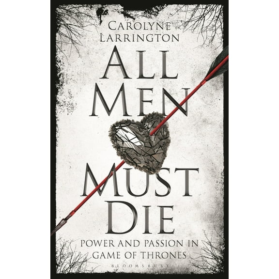 All Men Must Die: Power and Passion in Game of Thrones (Paperback)