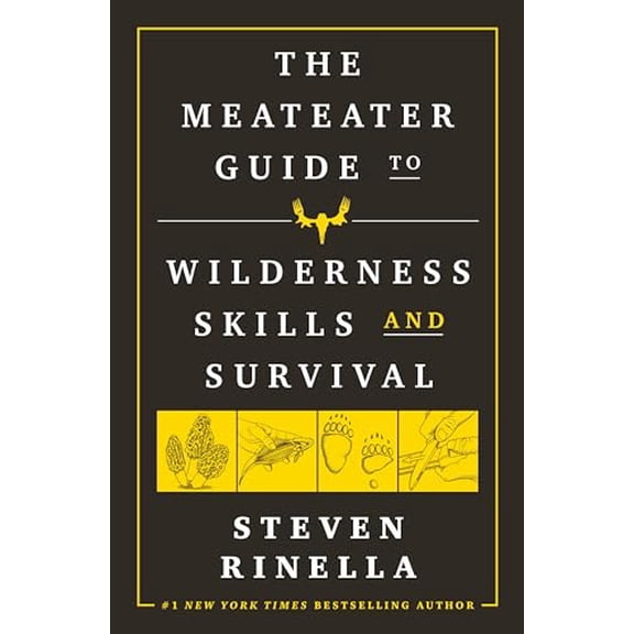 Pre-Owned The MeatEater Guide to Wilderness Skills and Survival: Essential Wilderness and Survival Skills for Hunters, Anglers, Hikers, and Anyone Spending Time in the Wild Paperback