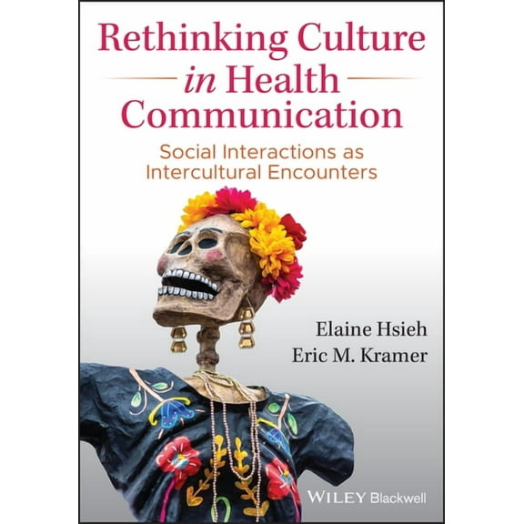 Rethinking Culture in Health Communication: Social Interactions as Intercultural Encounters, (Paperback)