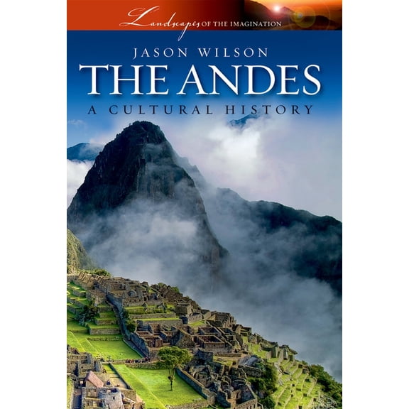 Landscapes of the Imagination The Andes: A Cultural History, (Hardcover)
