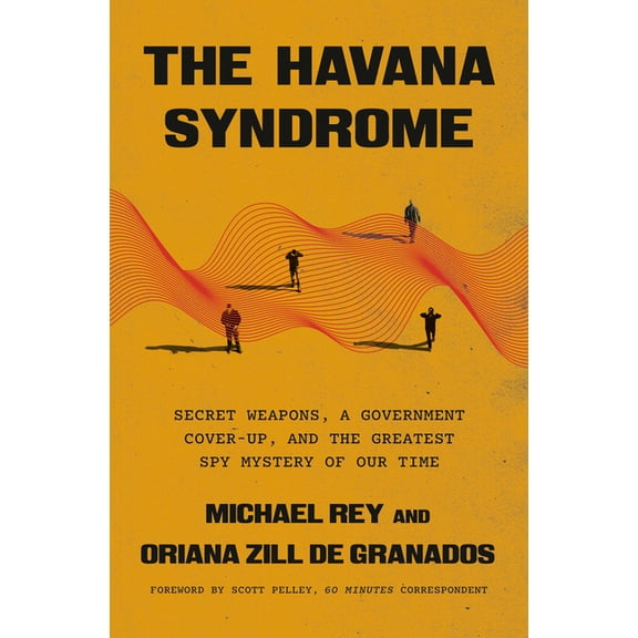 The Havana Syndrome: Secret Weapons, a Government Cover-Up, and the Greatest Spy Mystery of Our Time, (Hardcover)