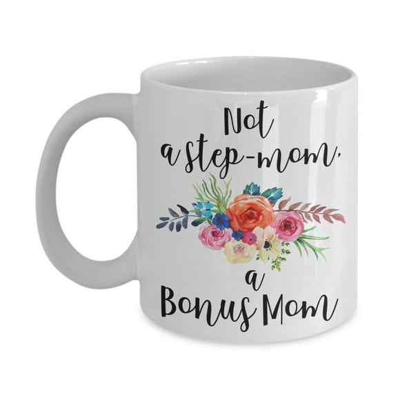 Not a Step Mom a Bonus Mom Coffee Mug, Stepmom Mug, Bonus Mom Mug