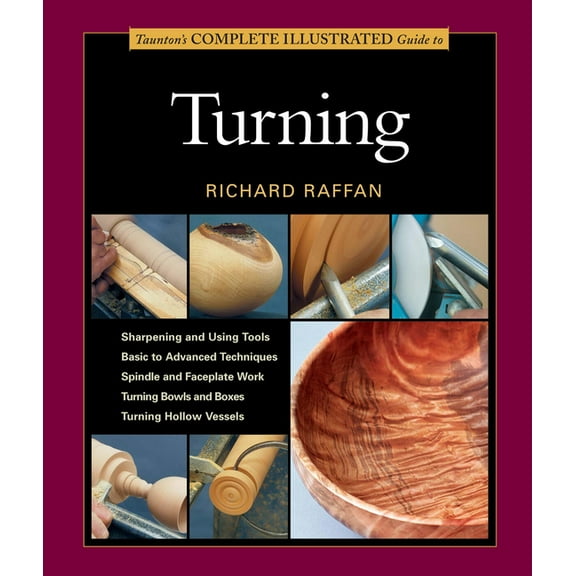 Taunton's Complete Illustrated Guide to Turning: Richard Raffan's Ultimate Guide: A Foundational Course for the Beginnin, (Paperback)