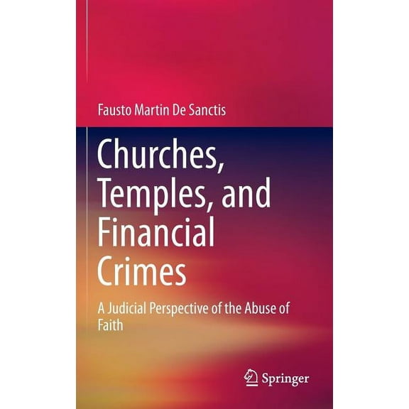 Churches, Temples, and Financial Crimes: A Judicial Perspective of the Abuse of Faith, (Hardcover)
