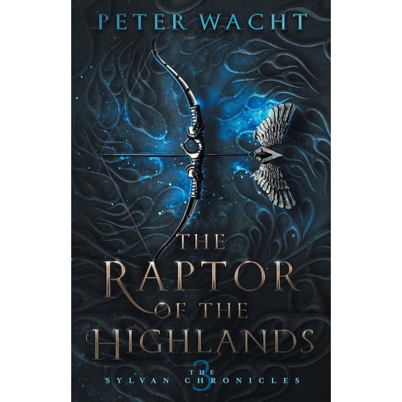 The Sylvan Chronicles The Raptor of the Highlands: The Sylvan Chronicles, Book 3, Book 3, (Paperback)