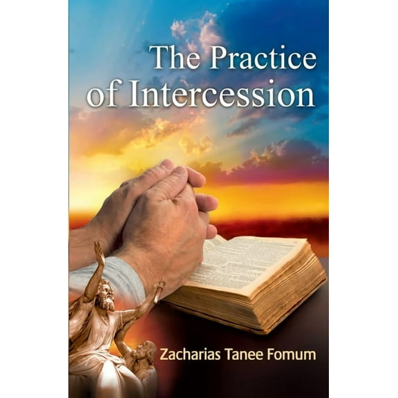 The Practice of Intercession (Paperback) by Zacharias Tanee Fomum