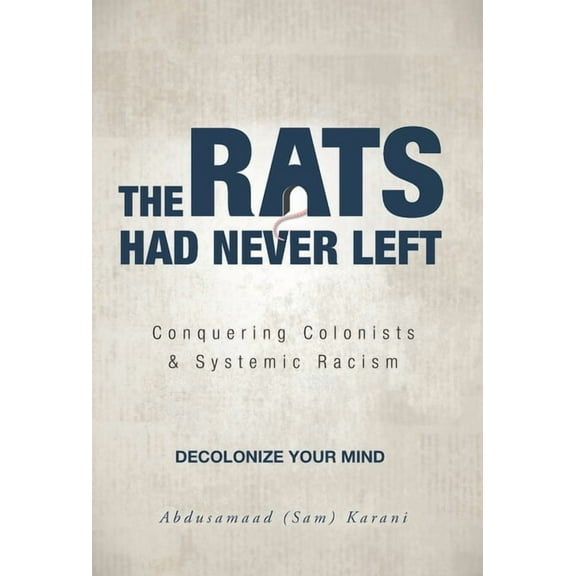 The Rats Had Never Left : Conquering Colonists & Systemic Racism (Hardcover)
