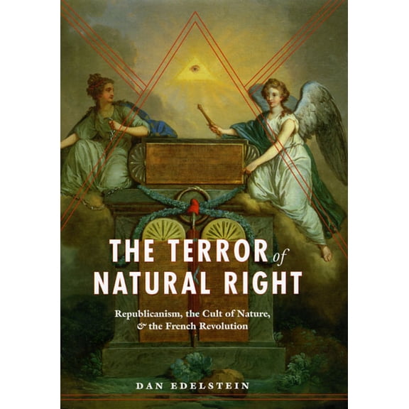 The Terror of Natural Right: Republicanism, the Cult of Nature, and the French Revolution, (Hardcover)