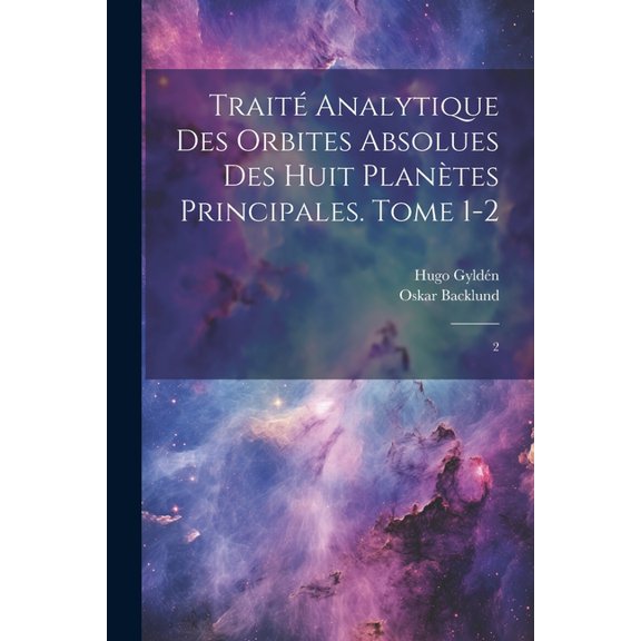 Traité analytique des orbites absolues des huit planètes principales. Tome 1-2: 2 (Paperback)
