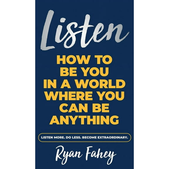 Listen: How To Be You In A World Where You Can Be Anything, (Hardcover)