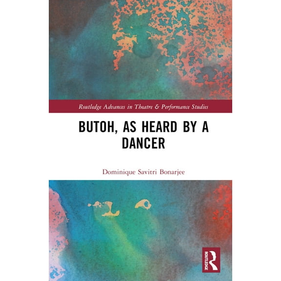 Routledge Advances in Theatre & Performa Butoh, as Heard by a Dancer, (Hardcover)