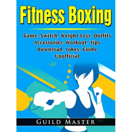 Fitness Boxing Game, Switch, Weight Loss, Outfits, Accessories, Workout, Tips, Download, Jokes, Guide Unofficial -