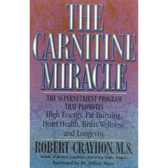Pre-Owned The Carnitine Miracle: The Supernutrient Program That Promotes High Energy, Fat Burning, Heart Health, Brain Wellness, and Longevity (Paperback) 0871318849 9780871318848