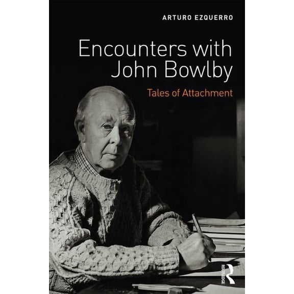 Encounters with John Bowlby: Tales of Attachment, (Paperback)