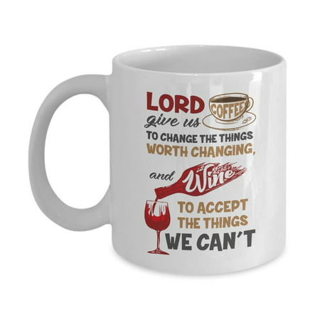 Lord Give Us Coffee To Change The Things Worth Changing Coffee & Tea Gift Mug, Office Décor, Accessories And Kitchen Utensils For Wine Lover, Addict & (Best Christmas Gifts For Wine Drinkers)