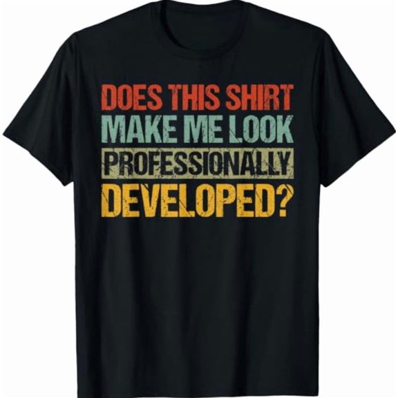 Does This Make Me Look Professionally Black T-Shirt