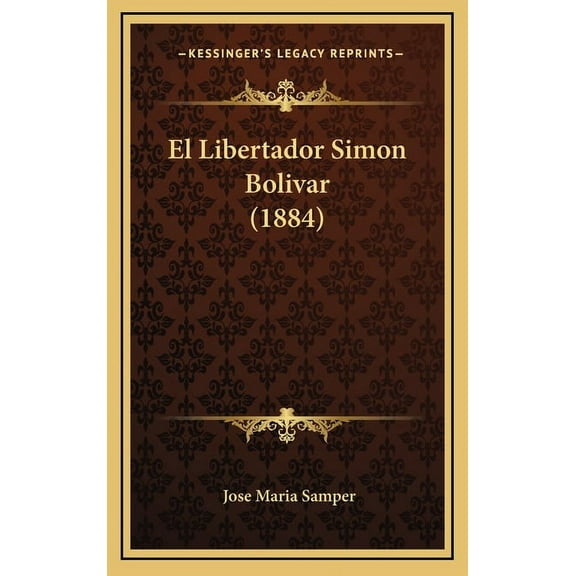 El Libertador Simon Bolivar (1884) (Hardcover)