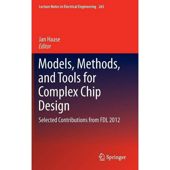 Lecture Notes in Electrical Engineering Models, Methods, and Tools for Complex Chip Design: Selected Contributions from Fdl 2012, Book 265, (Hardcover)