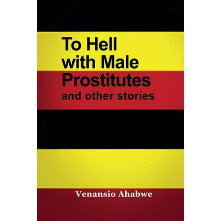 To Hell with Male Prostitutes and other stories (Paperback) To Hell with Male Prostitutes and other stories (Paperback)