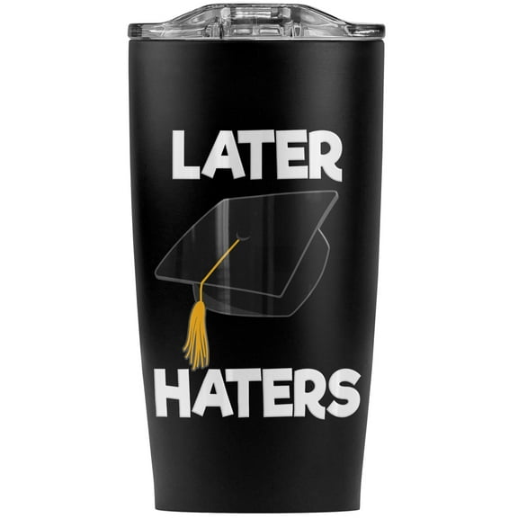Later Haters Graduation Cap Stainless Steel 20 oz Travel Tumbler, Vacuum Insulated & Double Wall with Leakproof Sliding Lid | Great for Coffee/Hot Drinks and Cold Beverages