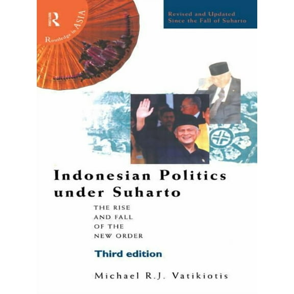 Politics in Asia Indonesian Politics Under Suharto: The Rise and Fall of the New Order, (Paperback)