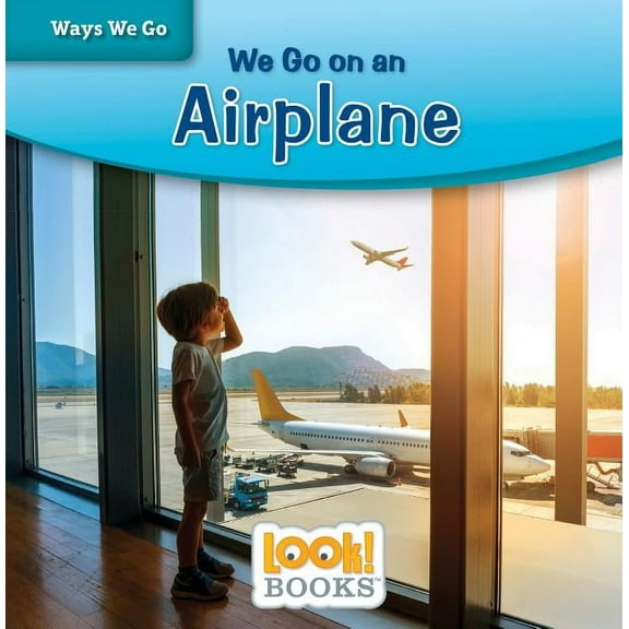 Ways We Go (Look! Books (Tm)) We Go on an Airplane, (Hardcover)