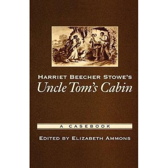 Harriet Beecher Stowe's "Uncle Tom's Cabin": A Casebook (Casebooks in Criticism)