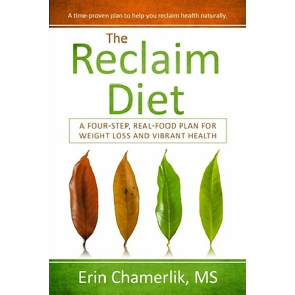 The Reclaim Diet: A Four-Step, Real-Food Plan For Weight Loss And Vibrant Health