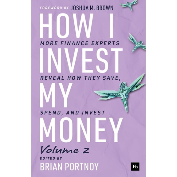 How I Invest My Money Volume Two: More Finance Experts Reveal How They Save, Spend, and Invest, (Paperback)