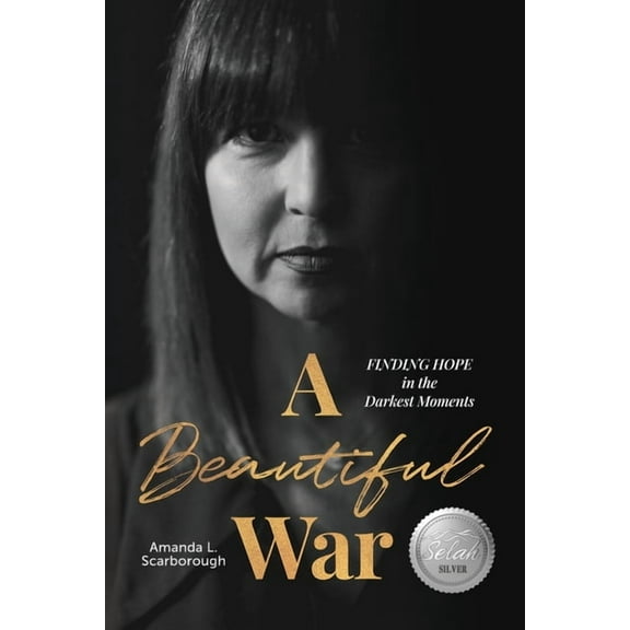 A Beautiful War: Finding Hope in the Darkest Moments, (Paperback)