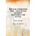 thumbnail image 1 of American playgrounds their construction equipment maintenance and utility 1908 [Hardcover], 1 of 1