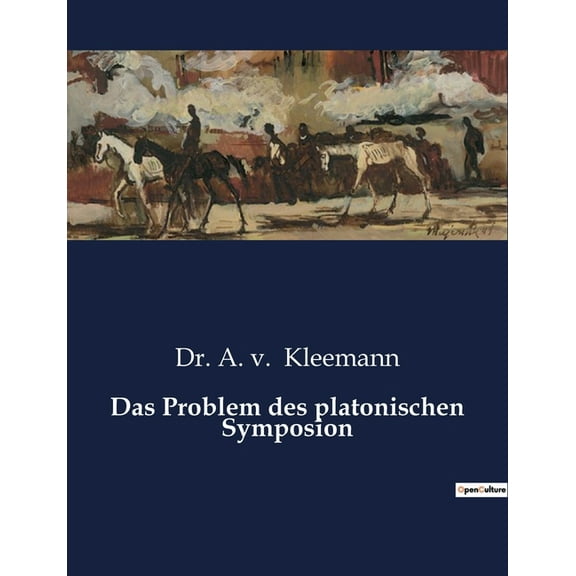 Das Problem des platonischen Symposion: Eine Untersuchung der platonischen Eroslehre im "Symposion", (Paperback)