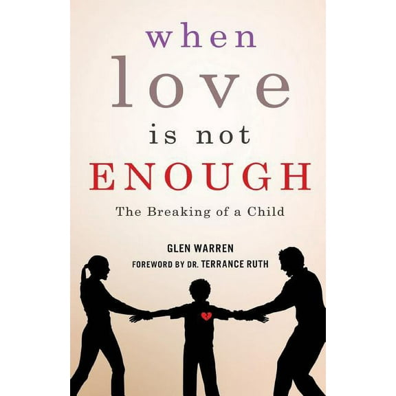 When Love Is Not Enough: The Breaking of a Child (Paperback)