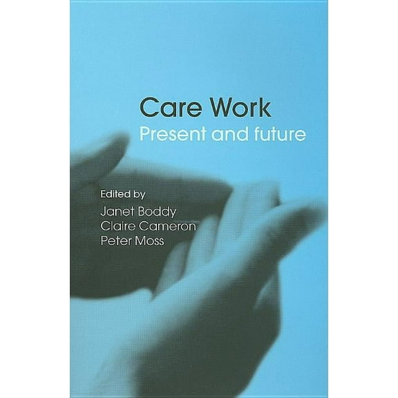 Care Work: Present and Future, (Paperback)