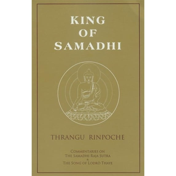 Pre-Owned King of Samadhi: Commentaries on the Samadhi Raja Sutra & the Song of Lodro Thaye (Paperback) by Khenchen Thrangu Rinpoche, Erik Pema Kunsang, Chokyi Nyima Rinpoche