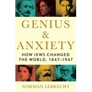 Genius & Anxiety: How Jews Changed the World, 1847-1947, Pre-Owned (Hardcover)