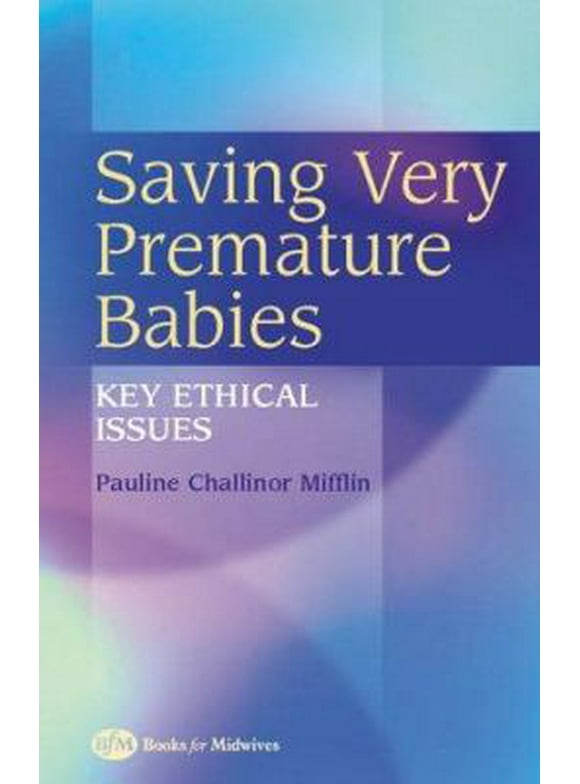 Pre-Owned Saving Very Premature Babies: Key Ethical Issues (Paperback) 0750654120 9780750654128