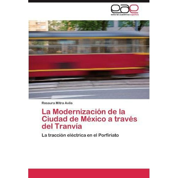 La Modernizaci N de La Ciudad de M Xico a Trav S del Tranv a