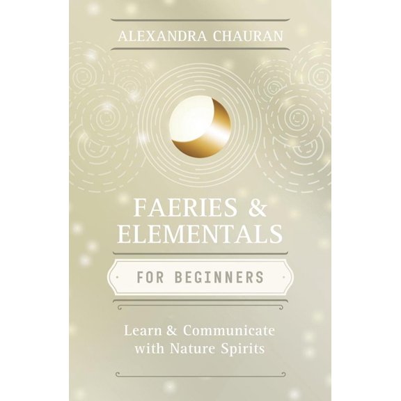 Llewellyn's for Beginners Faeries & Elementals for Beginners: Learn about & Communicate with Nature Spirits, (Paperback)