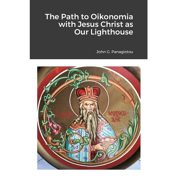 The Path to Oikonomia with Jesus Christ as Our Lighthouse, (Paperback)