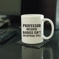 thumbnail image 2 of CTDream 11oz. Coffee Mug Gag Gift, Professor Because Badass Isn't an Official Title, 1-Pack, 2 of 7