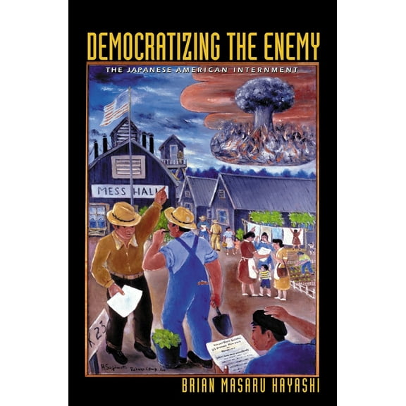 Democratizing the Enemy: The Japanese American Internment, (Paperback)