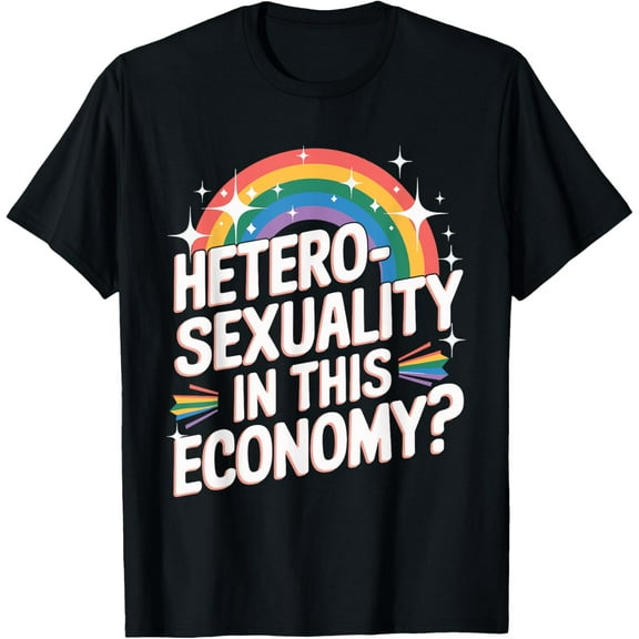 Exquisite and comfortable-Heterosexuality In This Economy T-Shirt